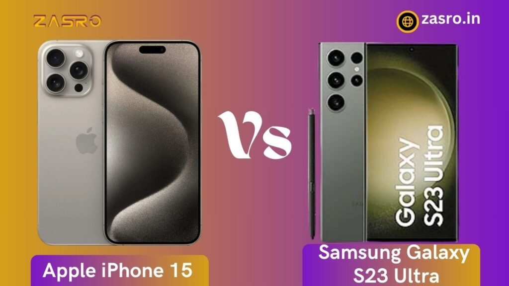 IPhone 15 Pro Max Vs Samsung Galaxy S23 Ultra: Which Is Right For You?